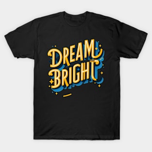 DREAM BRIGHT - TYPOGRAPHY INSPIRATIONAL QUOTES T-Shirt